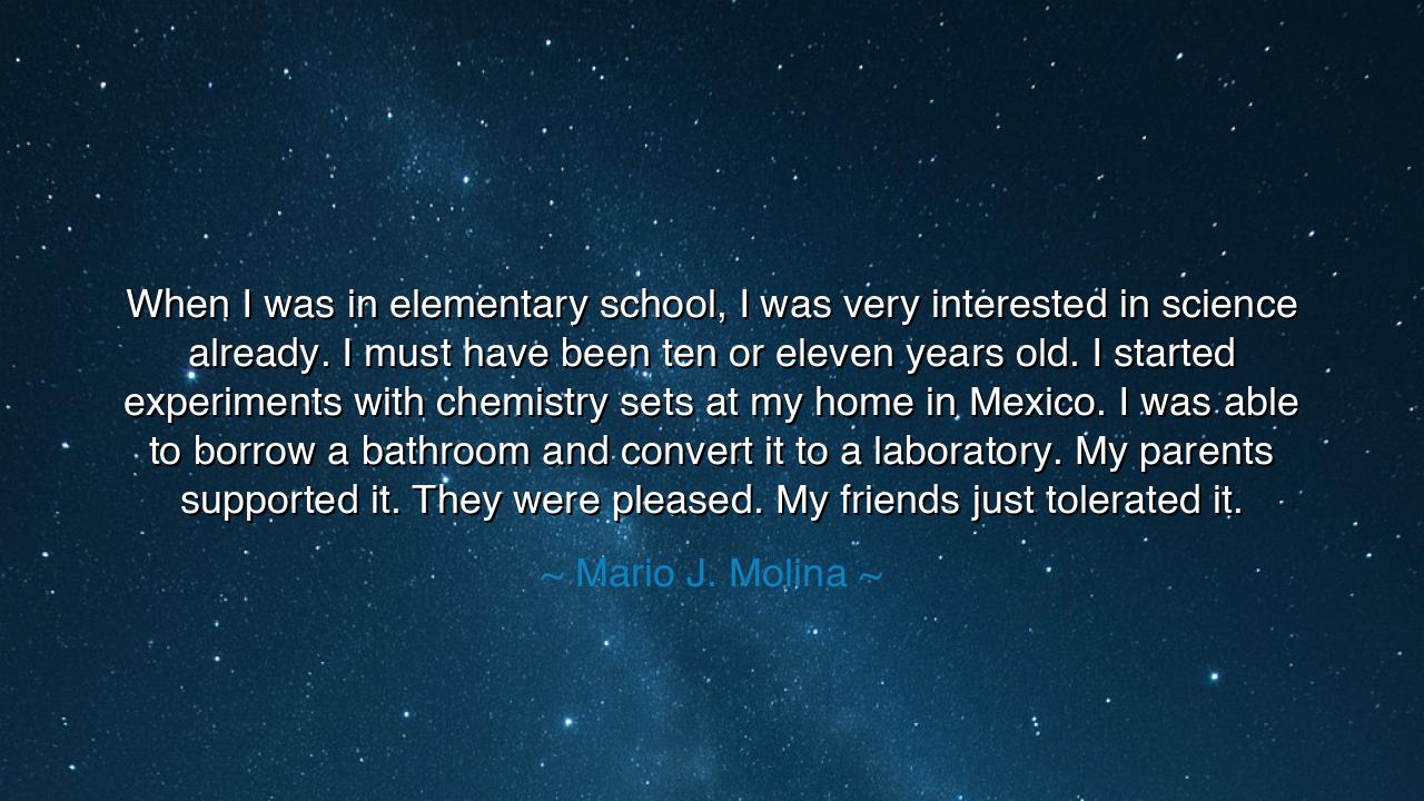 When I was in elementary school, I was very interested in science