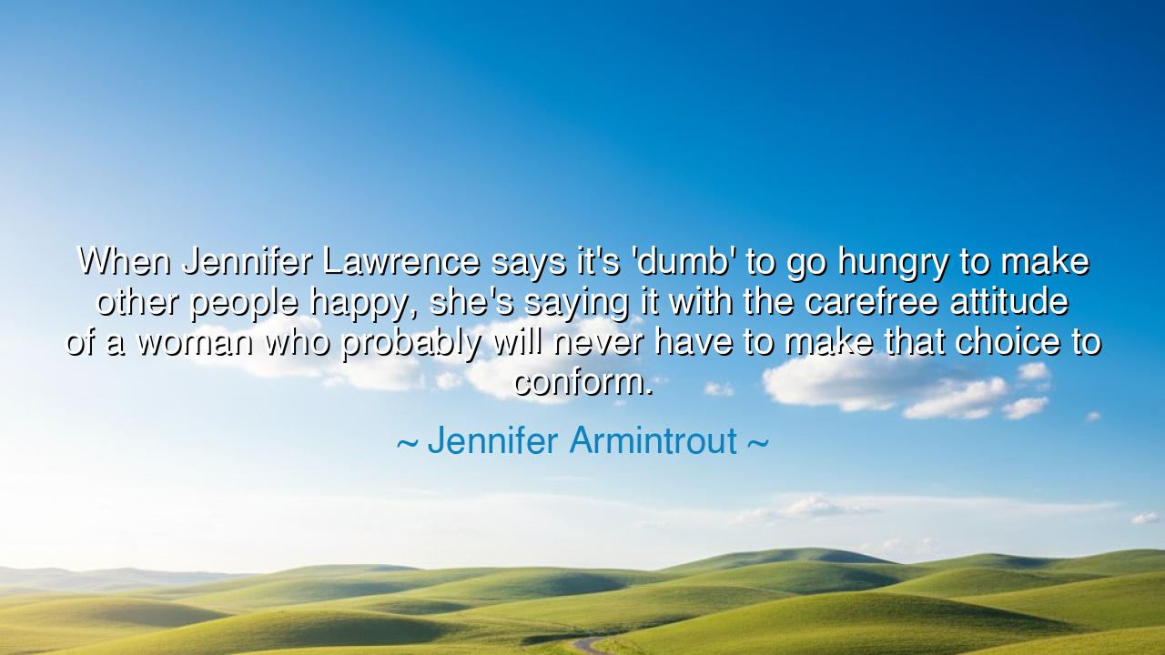 When Jennifer Lawrence says it's 'dumb' to go hungry to make