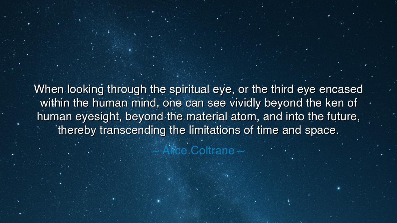 When looking through the spiritual eye, or the third eye encased