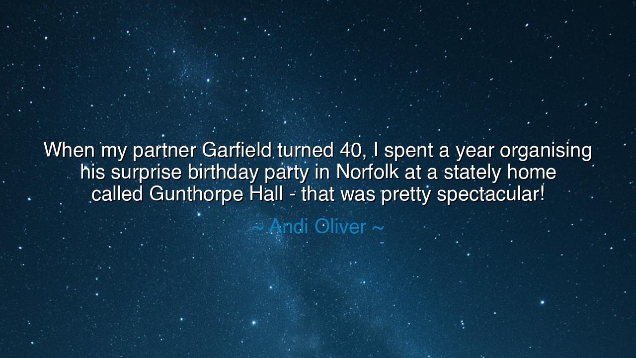 When my partner Garfield turned 40, I spent a year organising his