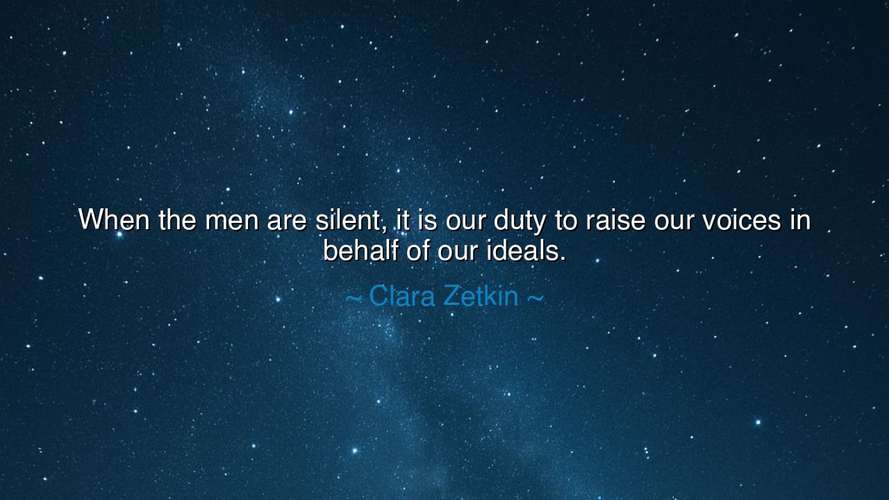 When the men are silent, it is our duty to raise our voices in