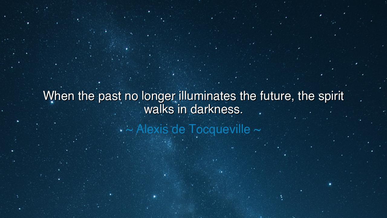 When the past no longer illuminates the future, the spirit walks