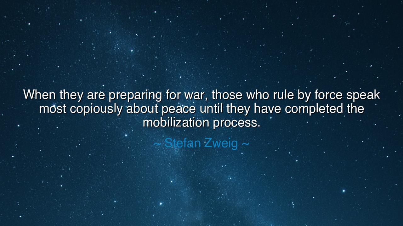 When they are preparing for war, those who rule by force speak