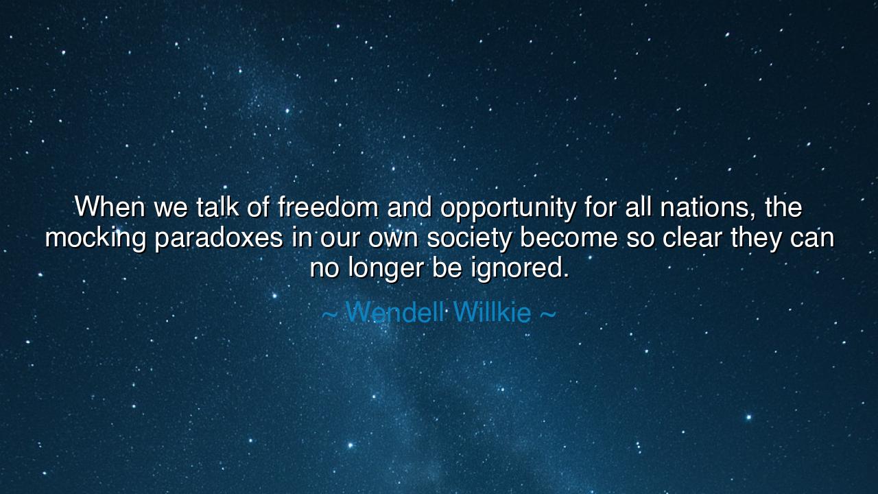 When we talk of freedom and opportunity for all nations, the