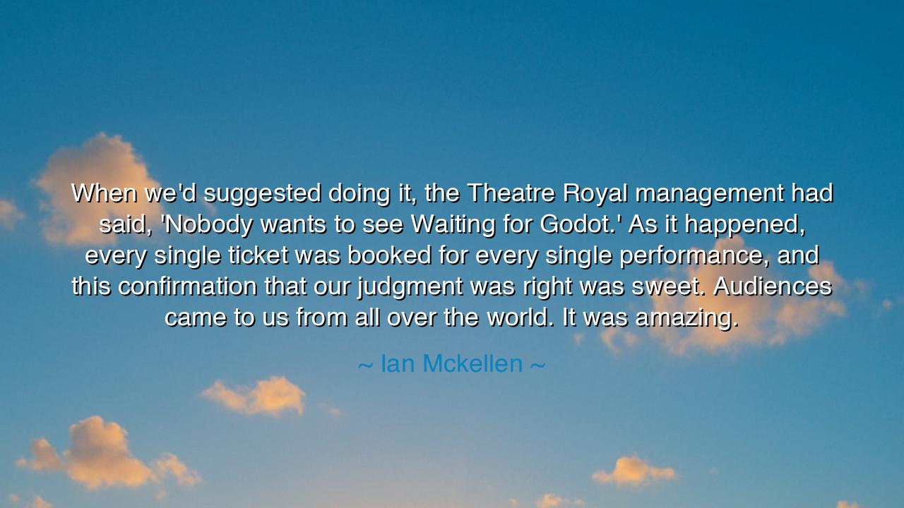 When we'd suggested doing it, the Theatre Royal management had