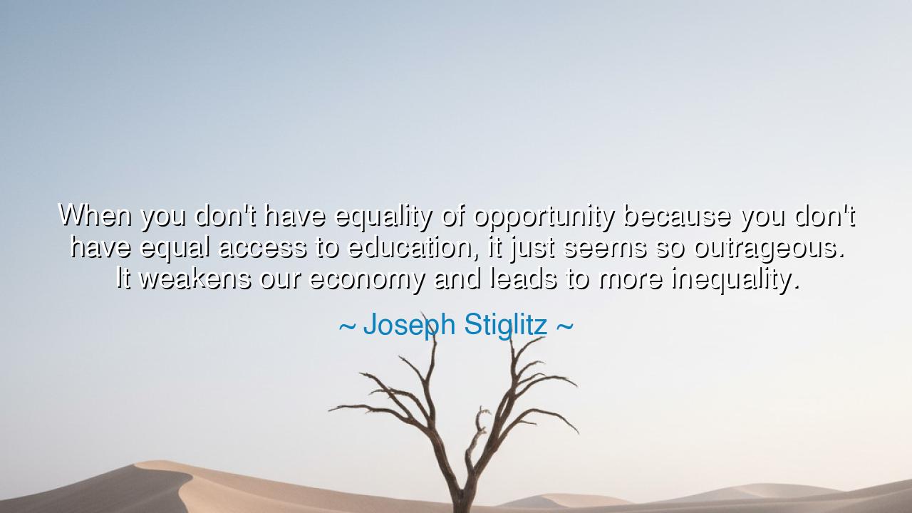 When you don't have equality of opportunity because you don't