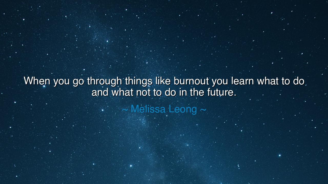 When you go through things like burnout you learn what to do and