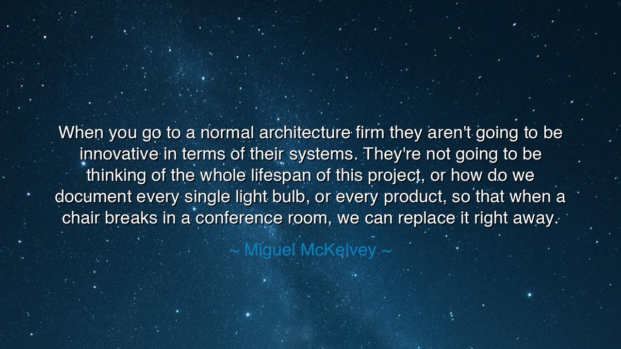 When you go to a normal architecture firm they aren't going to be