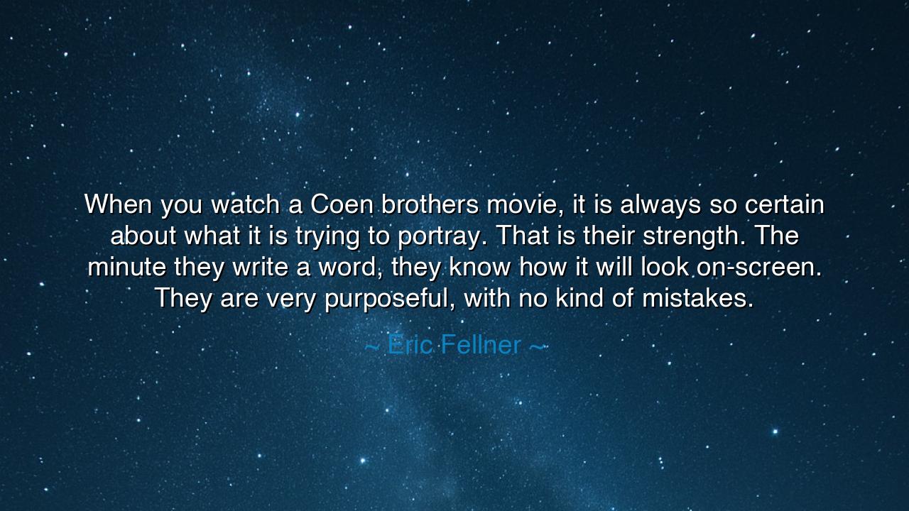 When you watch a Coen brothers movie, it is always so certain