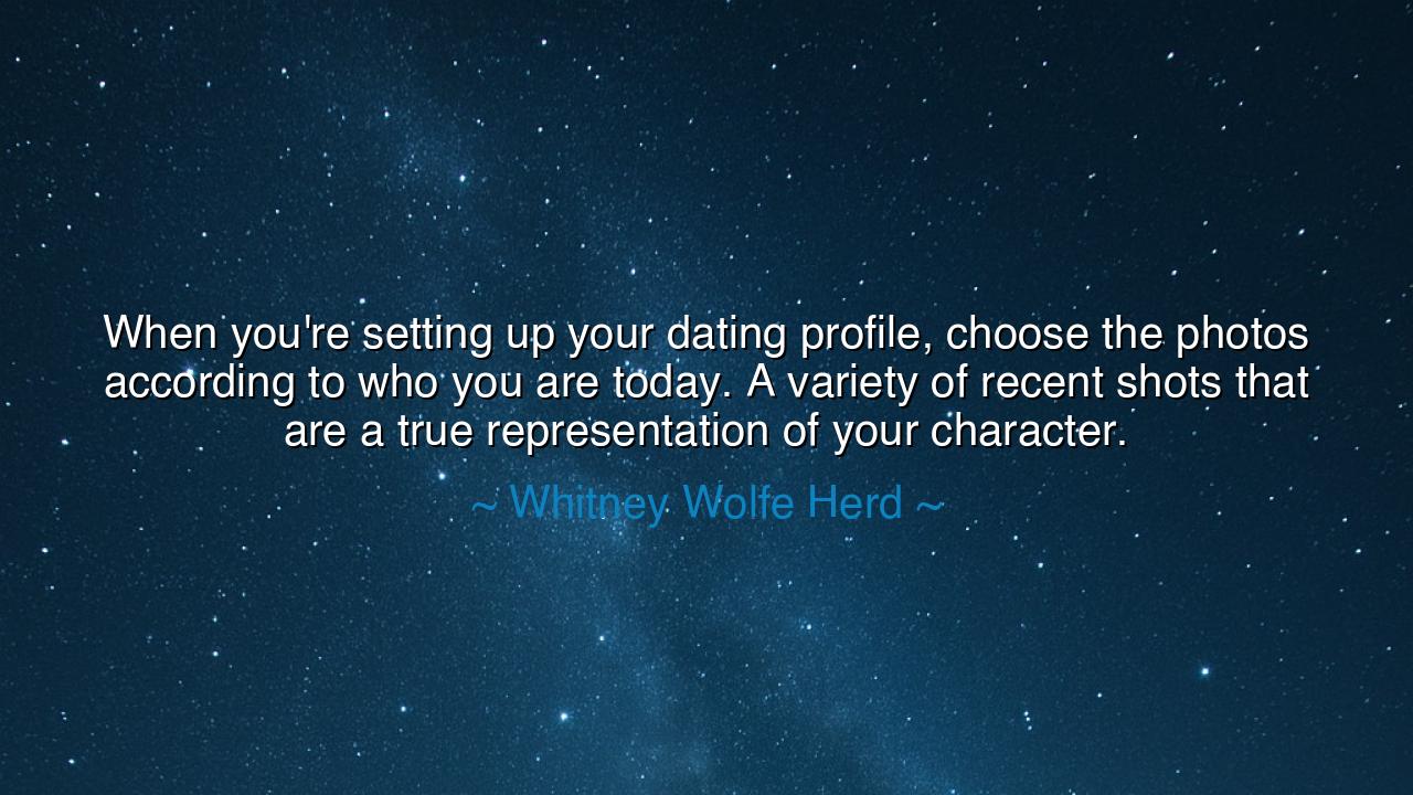 When you're setting up your dating profile, choose the photos