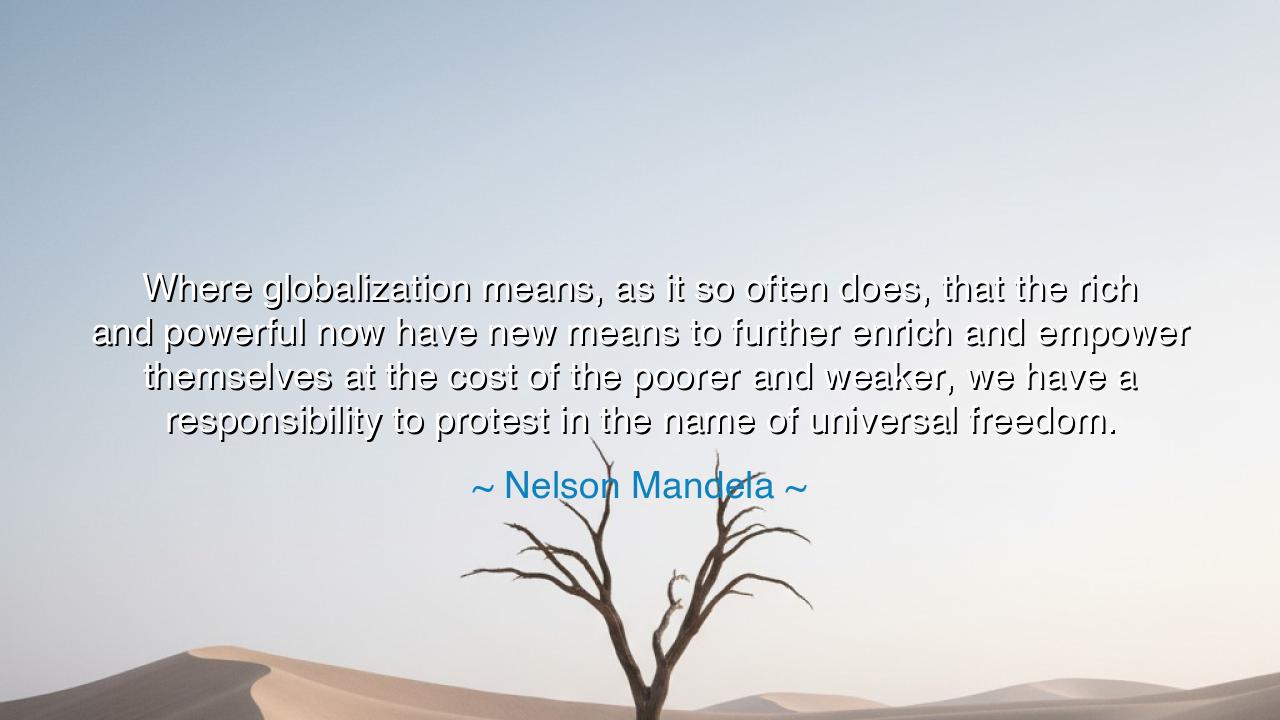 Where globalization means, as it so often does, that the rich and