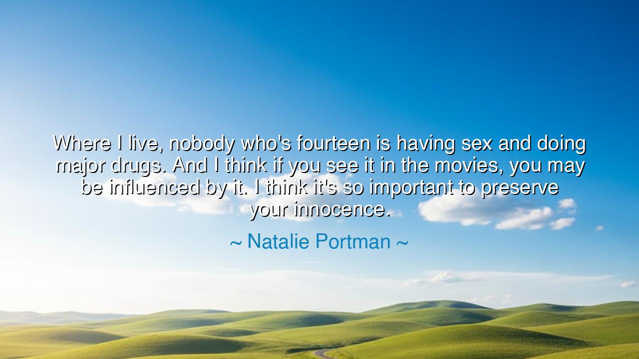 Where I live, nobody who's fourteen is having sex and doing