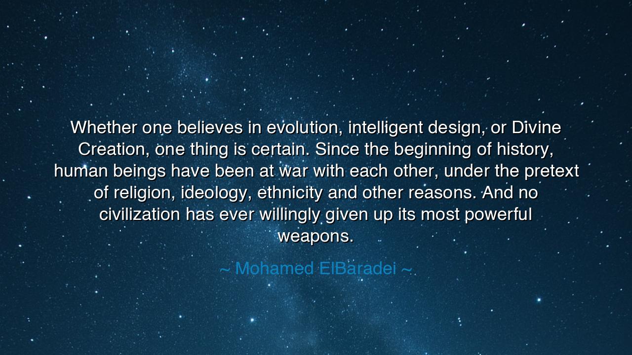 Whether one believes in evolution, intelligent design, or Divine