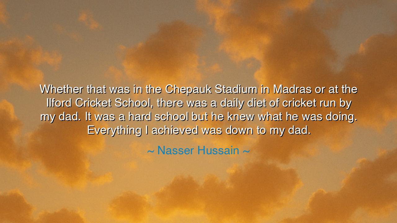 Whether that was in the Chepauk Stadium in Madras or at the
