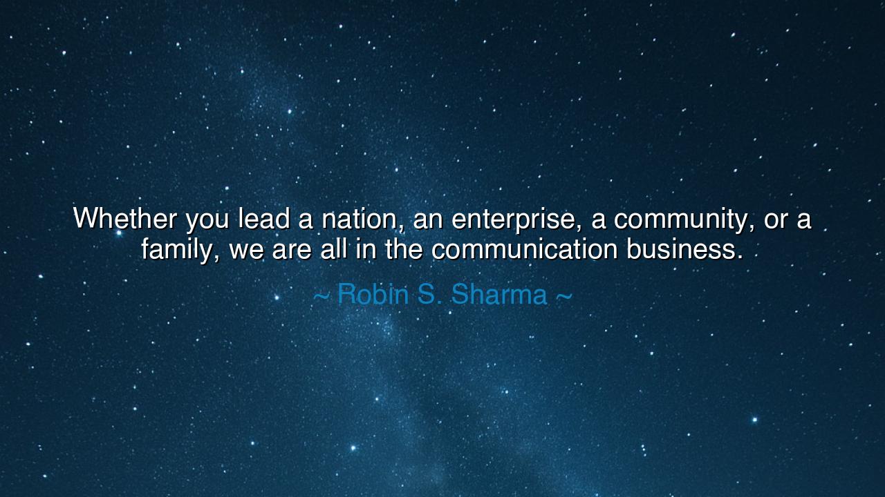 Whether you lead a nation, an enterprise, a community, or a
