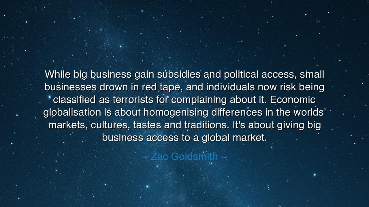 While big business gain subsidies and political access, small