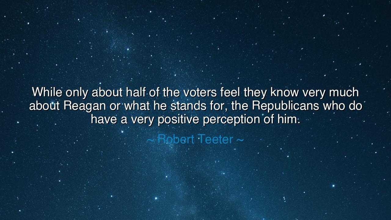 While only about half of the voters feel they know very much