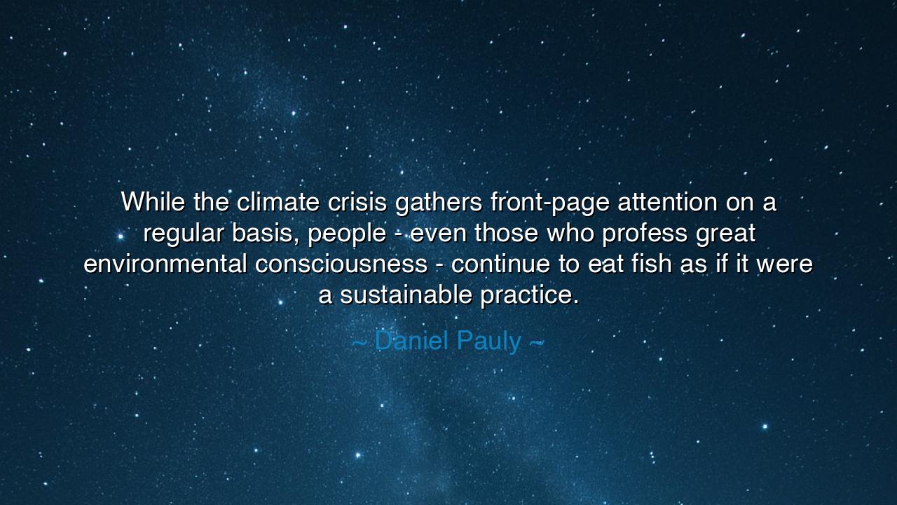 While the climate crisis gathers front-page attention on a