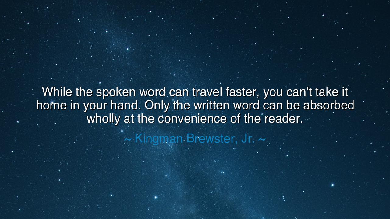 While the spoken word can travel faster, you can't take it home