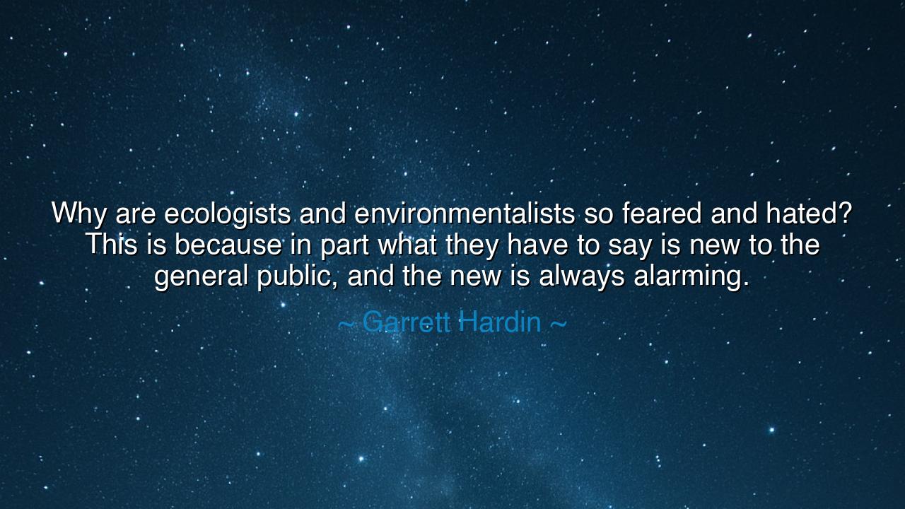 Why are ecologists and environmentalists so feared and hated?