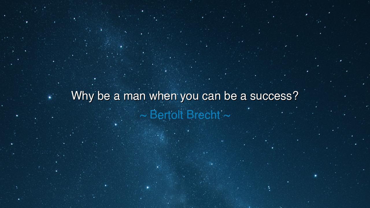 Why be a man when you can be a success?