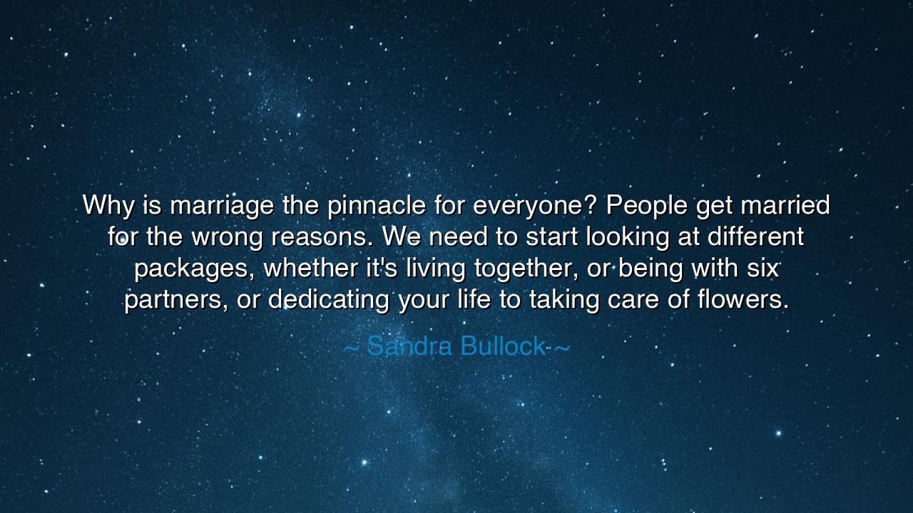 Why is marriage the pinnacle for everyone? People get married for
