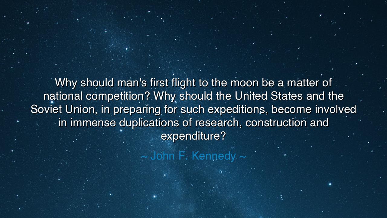 Why should man's first flight to the moon be a matter of national