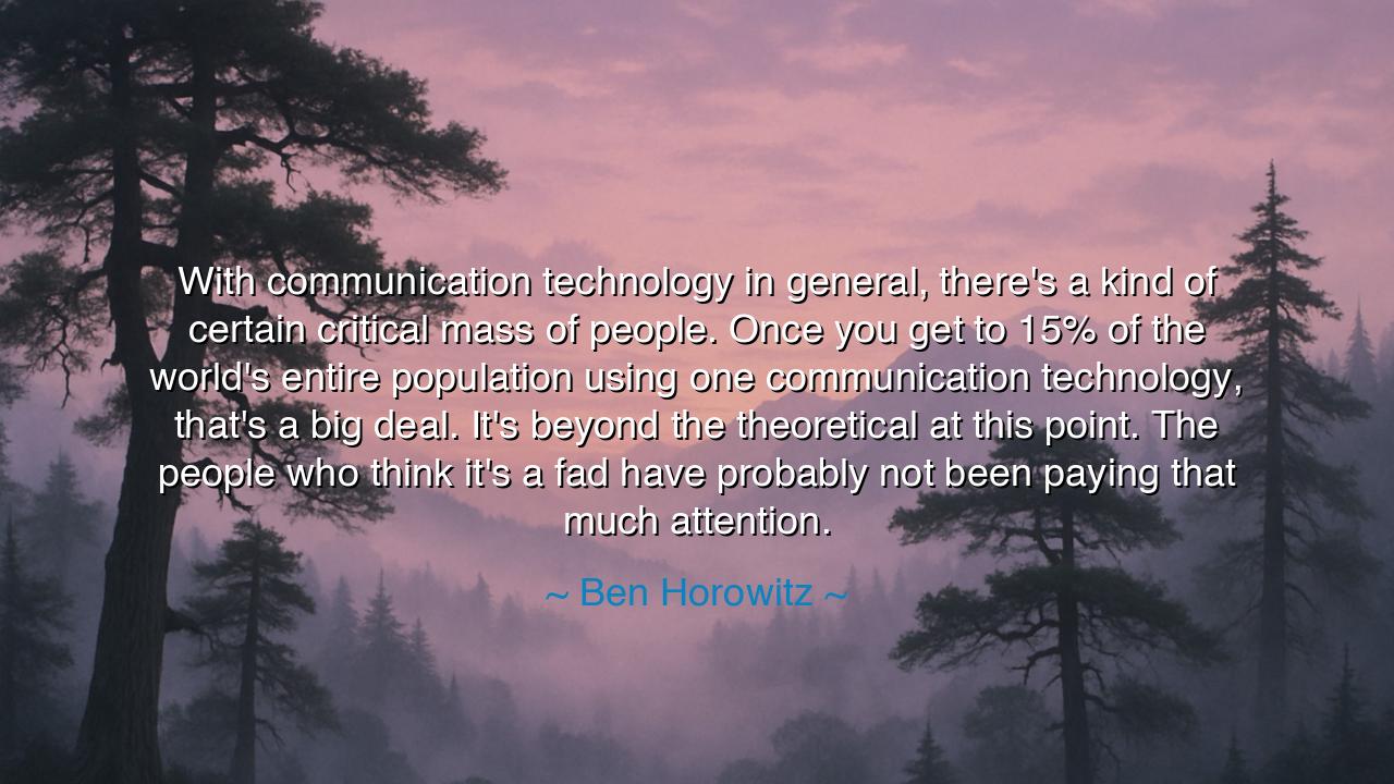 With communication technology in general, there's a kind of