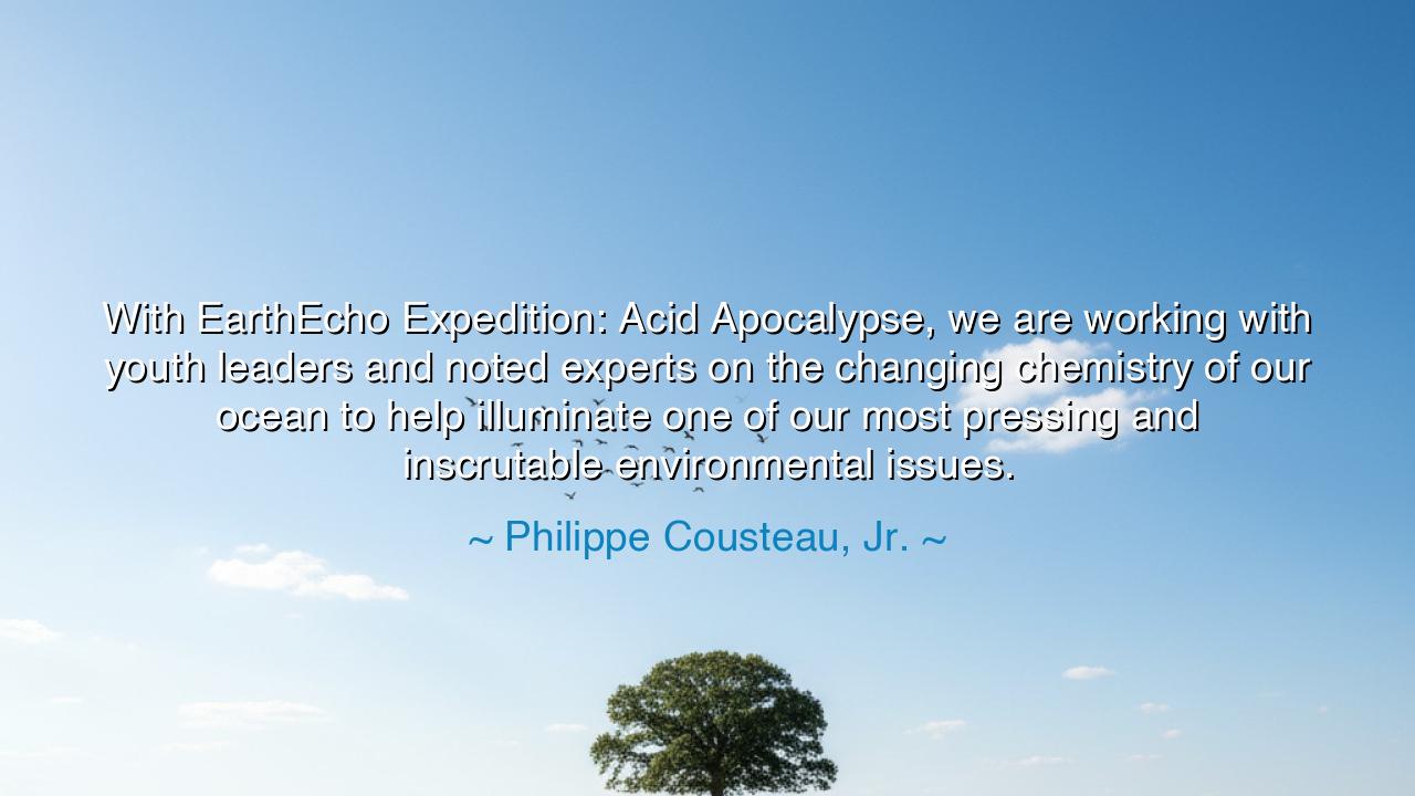 With EarthEcho Expedition: Acid Apocalypse, we are working with