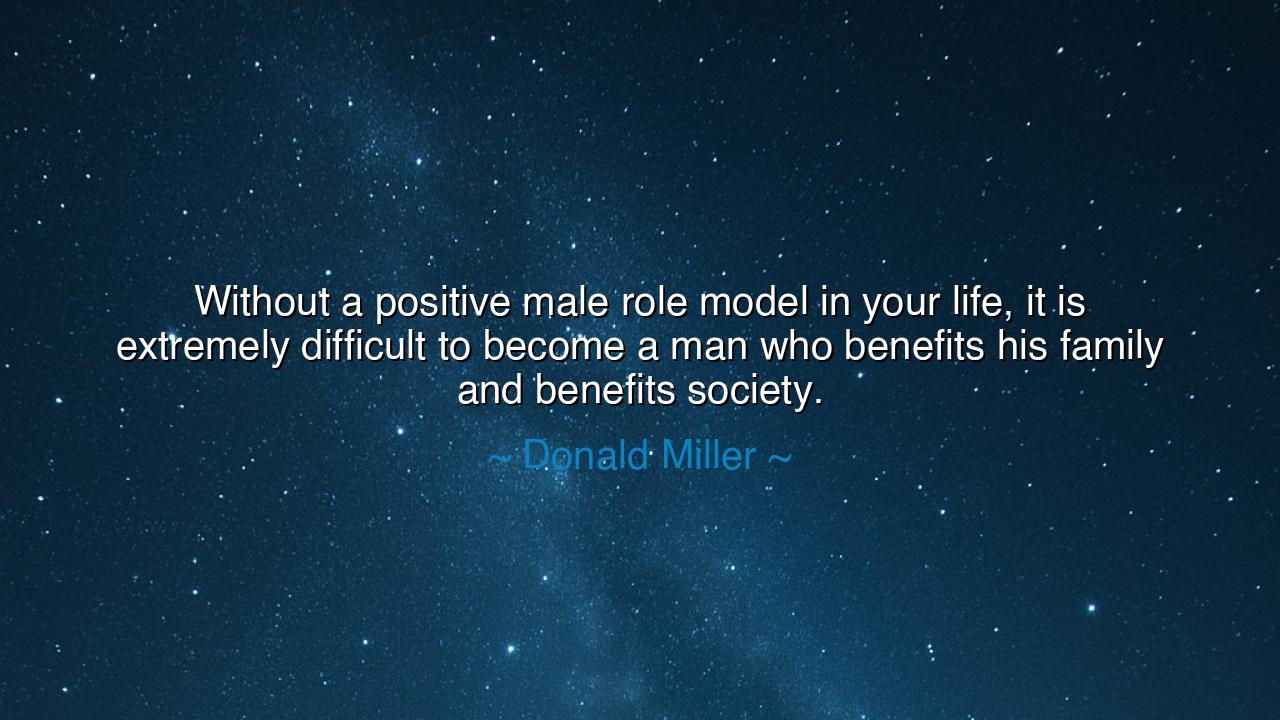 Without a positive male role model in your life, it is extremely