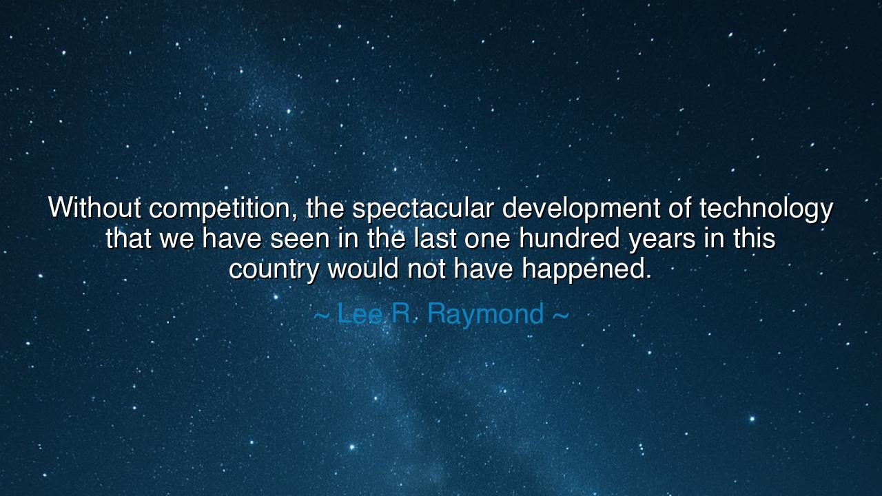 Without competition, the spectacular development of technology