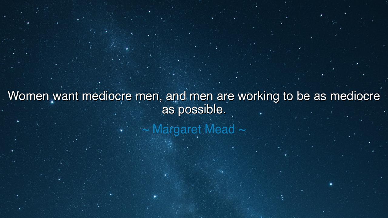 Women want mediocre men, and men are working to be as mediocre as