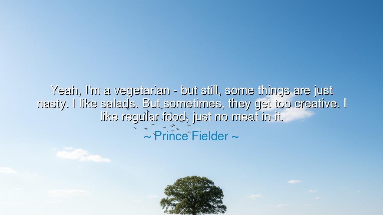 Yeah, I'm a vegetarian - but still, some things are just nasty. I