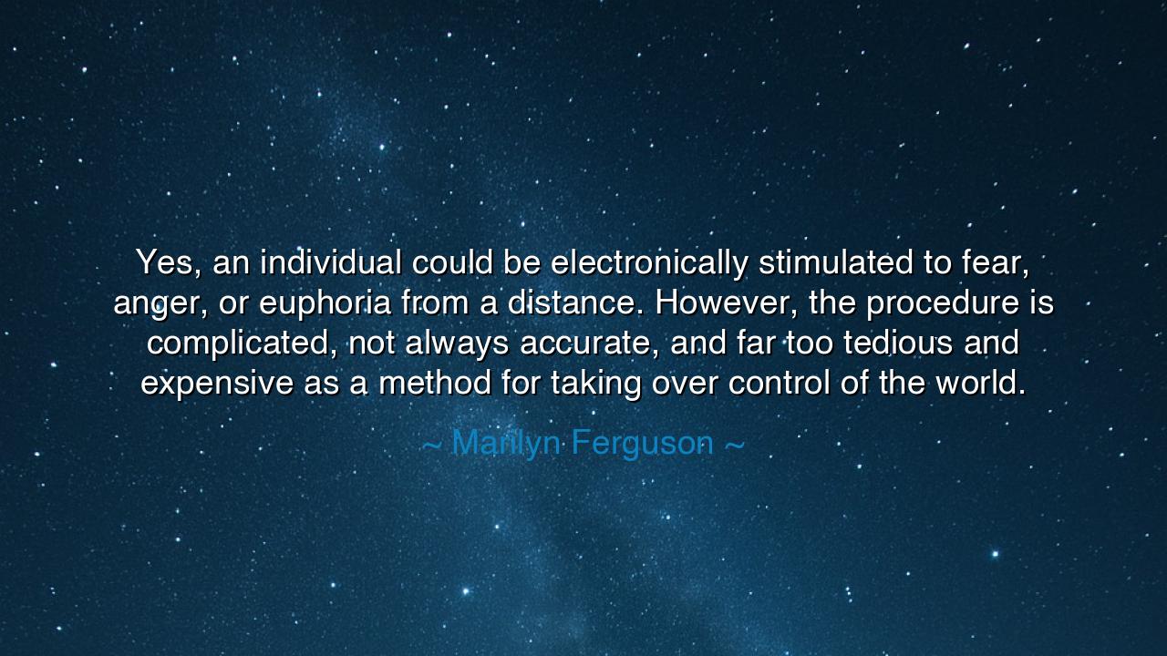 Yes, an individual could be electronically stimulated to fear