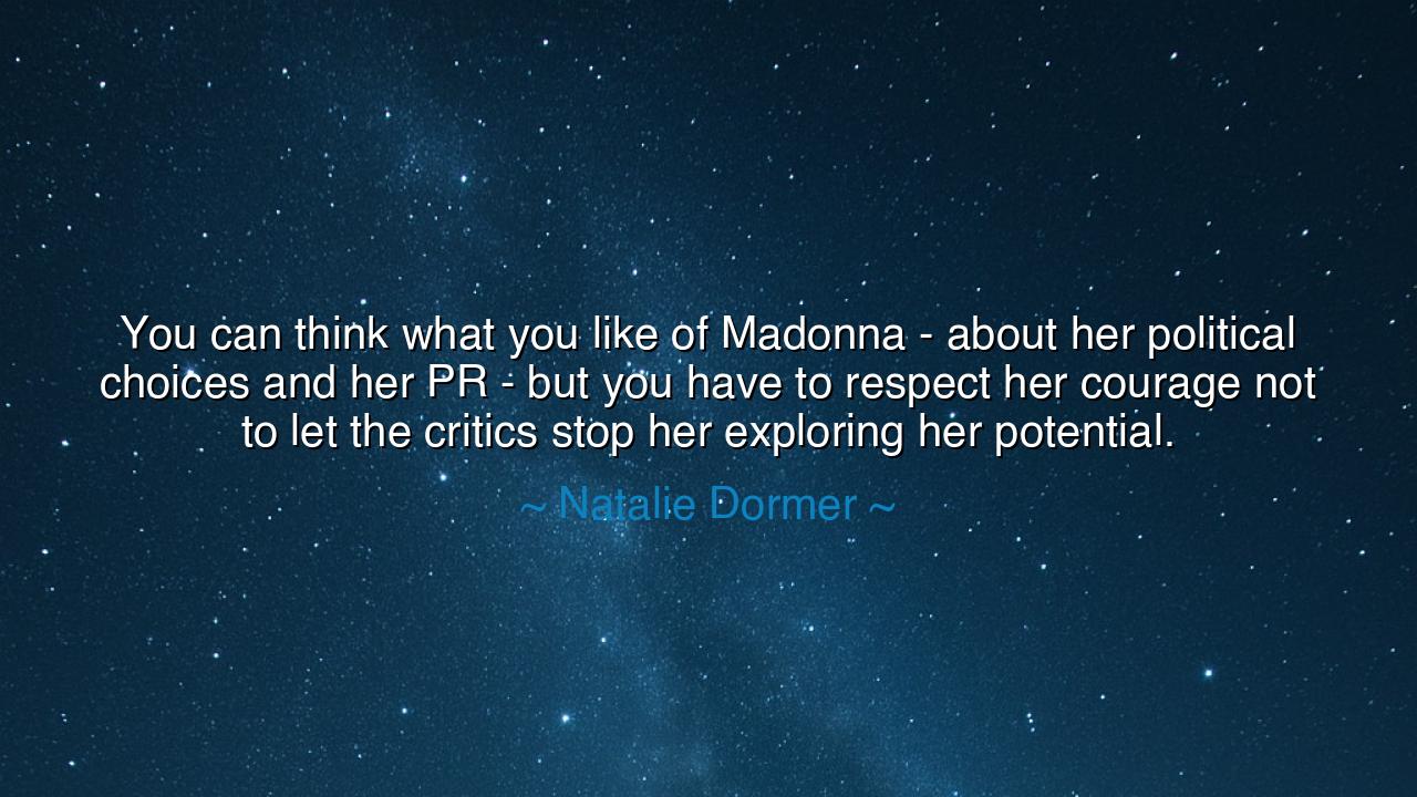 You can think what you like of Madonna - about her political