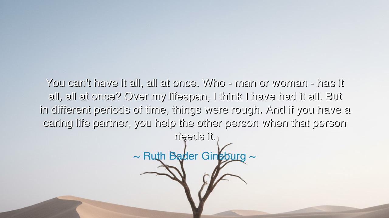 You can't have it all, all at once. Who - man or woman - has it
