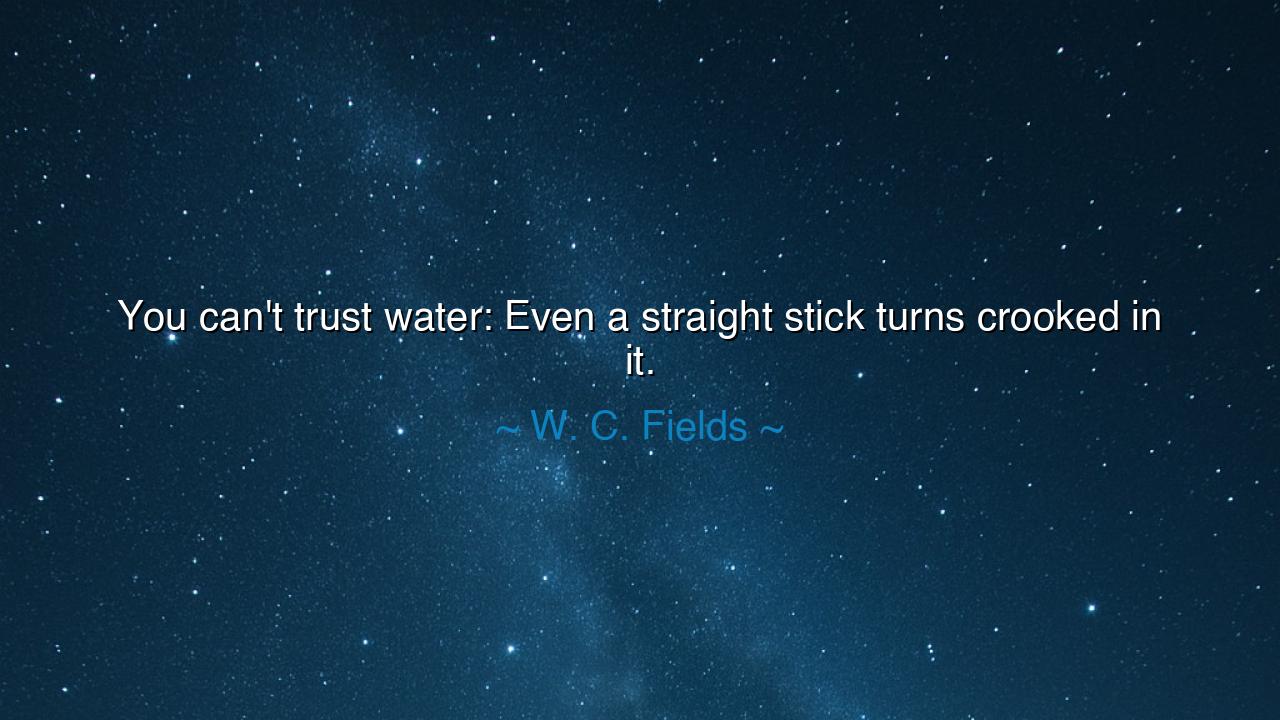 You can't trust water: Even a straight stick turns crooked in