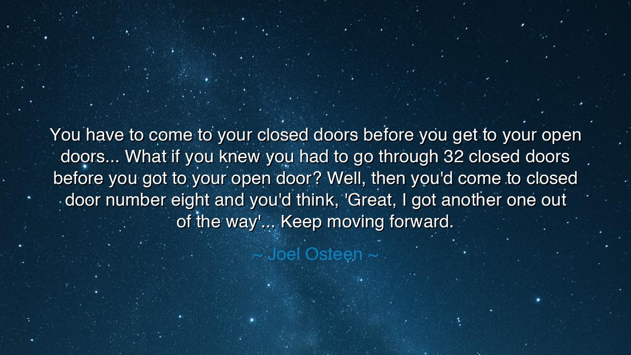 You have to come to your closed doors before you get to your open