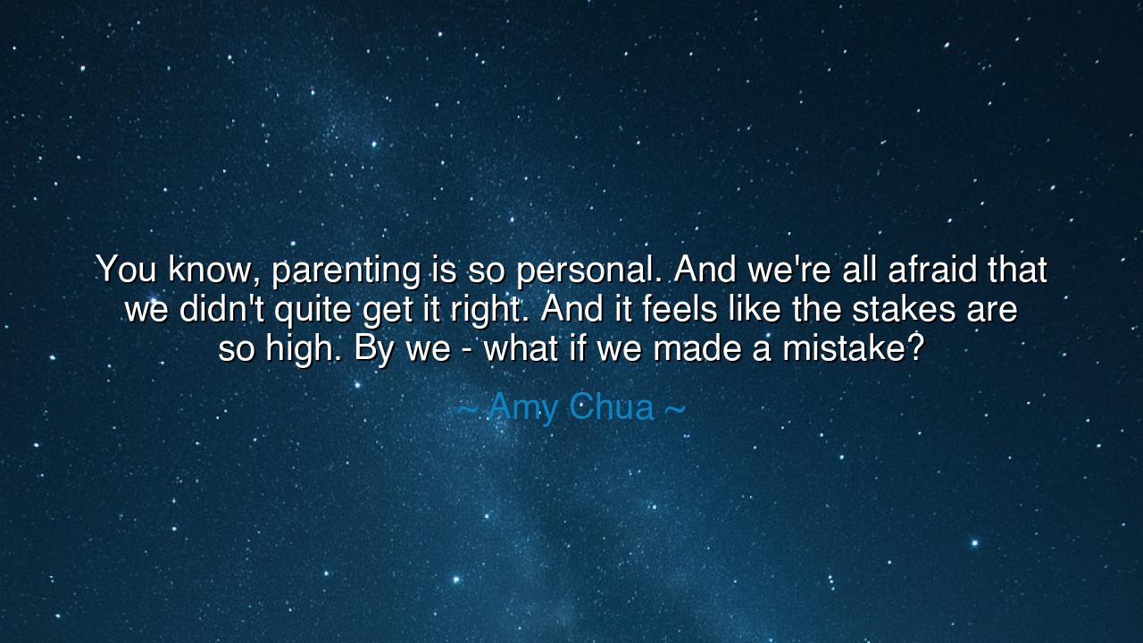 You know, parenting is so personal. And we're all afraid that we