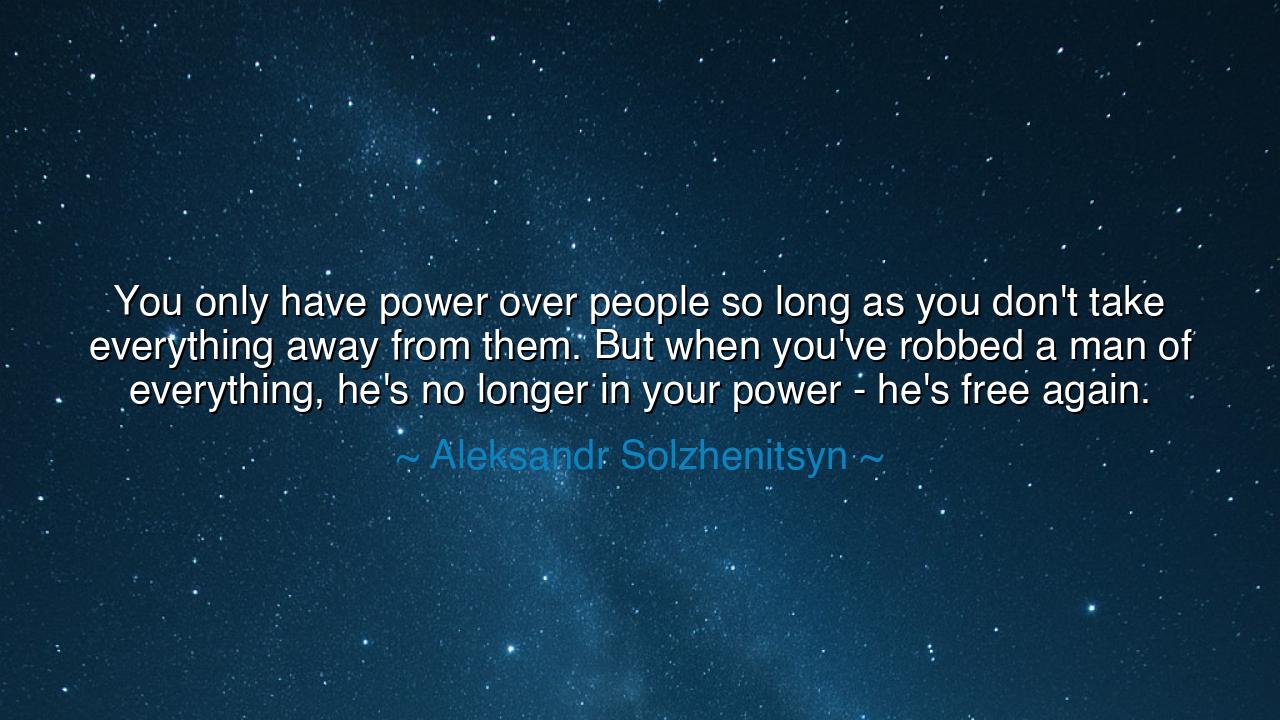 You only have power over people so long as you don't take