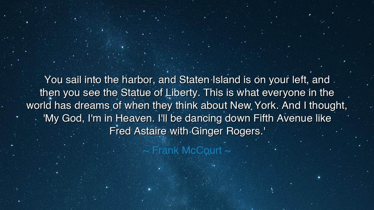 You sail into the harbor, and Staten Island is on your left, and