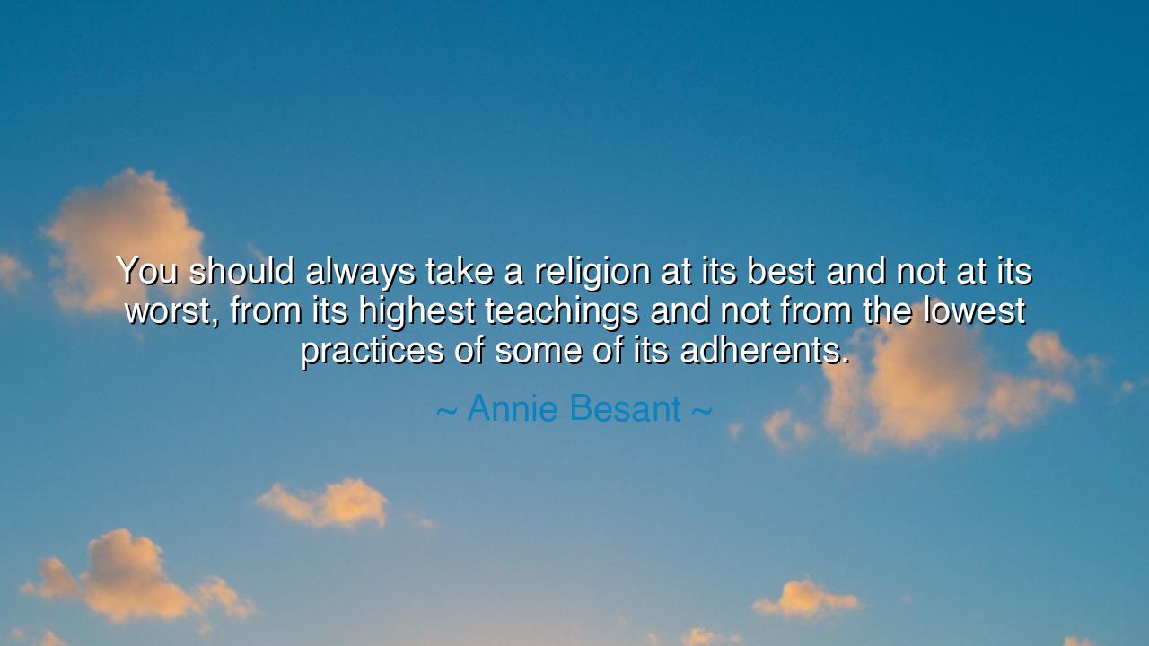 You should always take a religion at its best and not at its