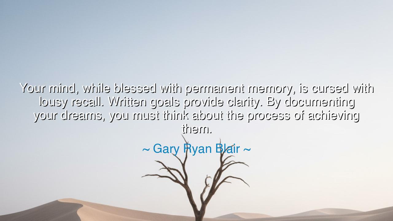 Your mind, while blessed with permanent memory, is cursed with