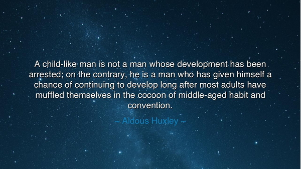 A child-like man is not a man whose development has been