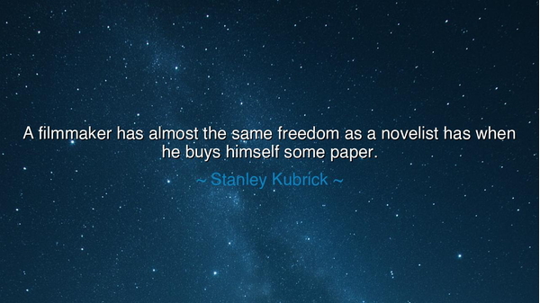A filmmaker has almost the same freedom as a novelist has when