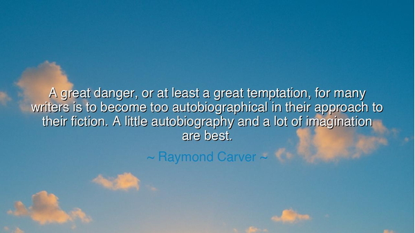 A great danger, or at least a great temptation, for many writers