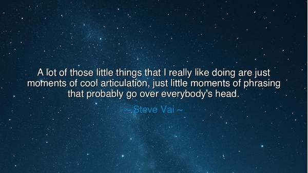 A lot of those little things that I really like doing are just