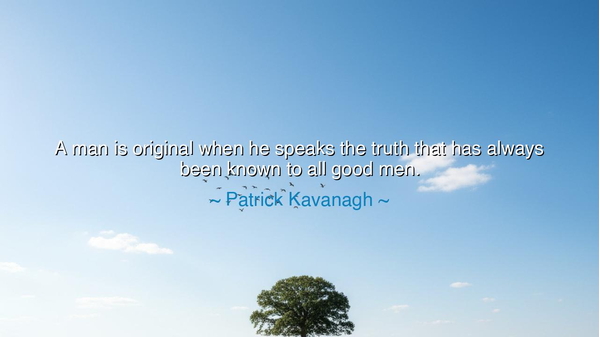 A man is original when he speaks the truth that has always been