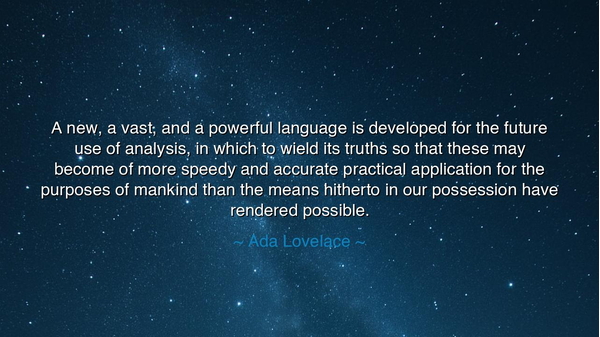 A new, a vast, and a powerful language is developed for the