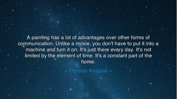 A painting has a lot of advantages over other forms of